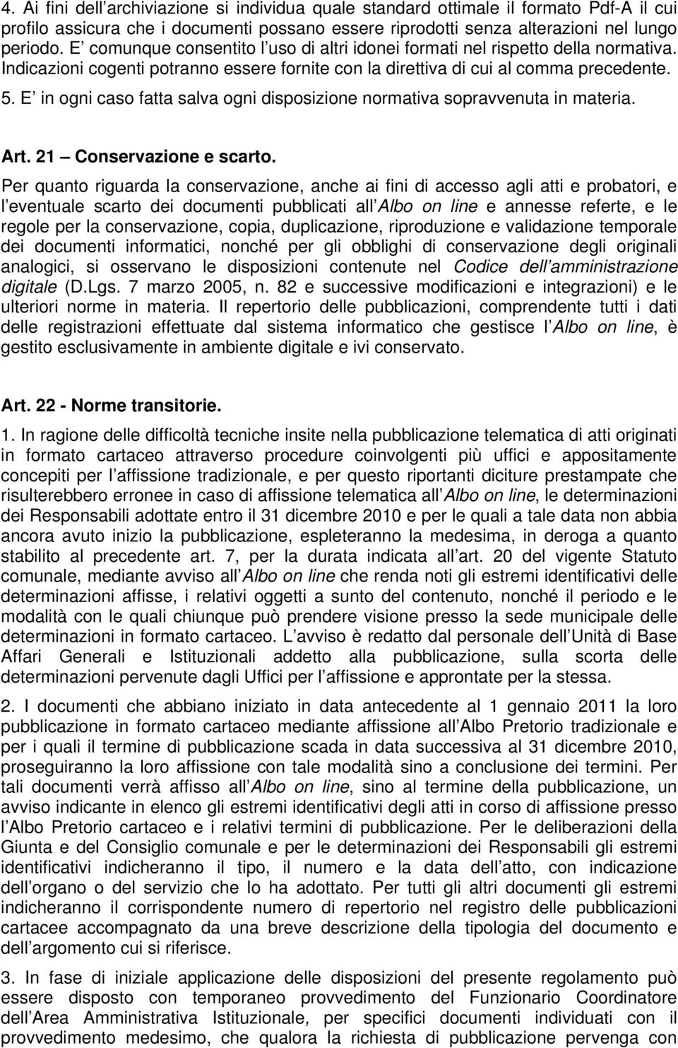 E in ogni caso fatta salva ogni disposizione normativa sopravvenuta in materia. Art. 21 Conservazione e scarto.