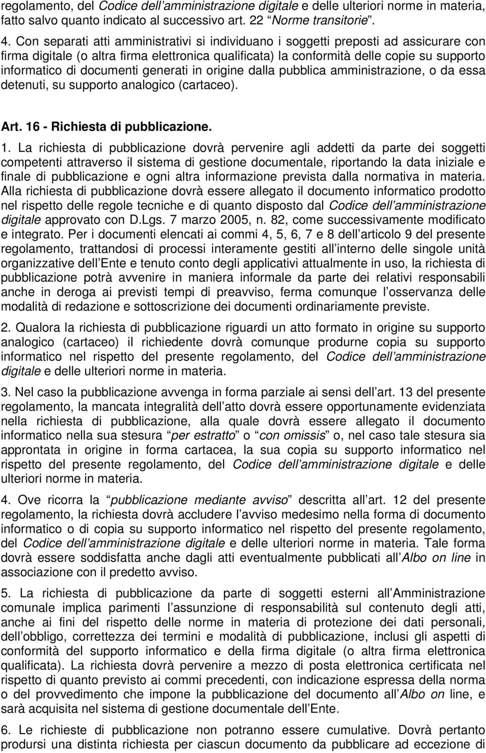 documenti generati in origine dalla pubblica amministrazione, o da essa detenuti, su supporto analogico (cartaceo). Art. 16