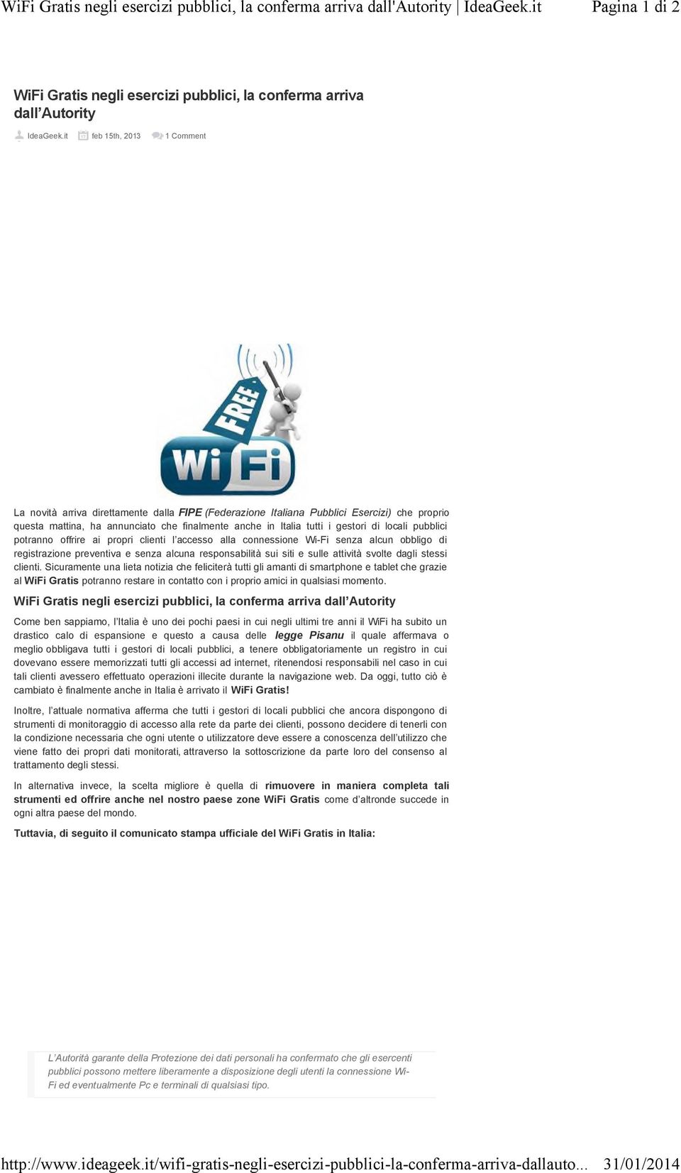 di locali pubblici potranno offrire ai propri clienti l accesso alla connessione Wi-Fi senza alcun obbligo di registrazione preventiva e senza alcuna responsabilità sui siti e sulle attività svolte