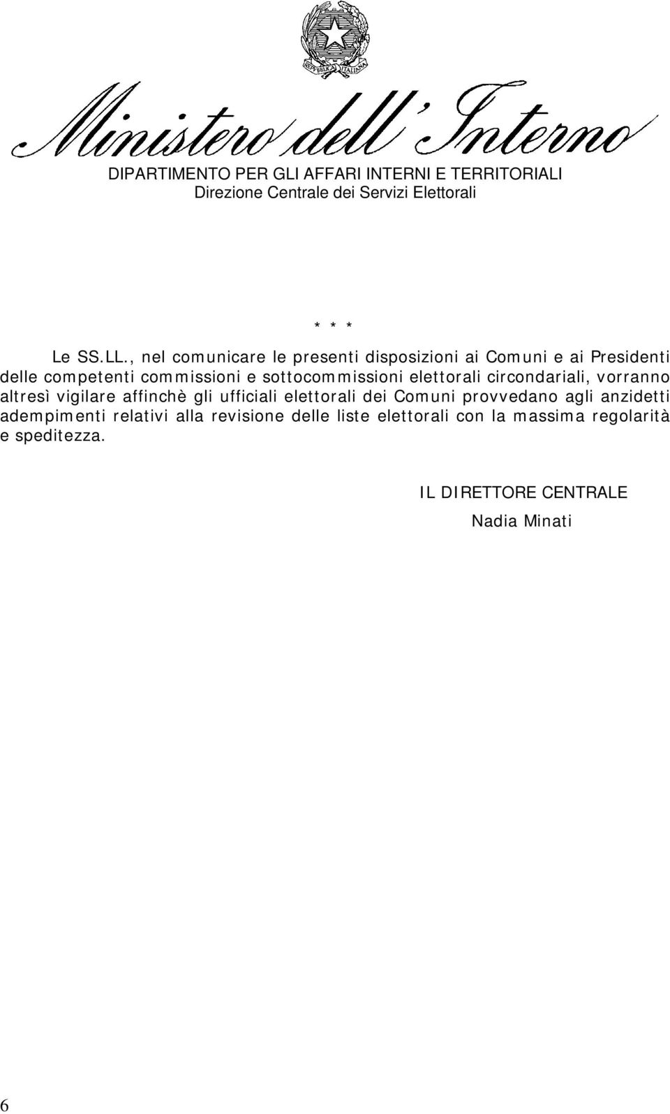 e sottocommissioni elettorali circondariali, vorranno altresì vigilare affinchè gli ufficiali