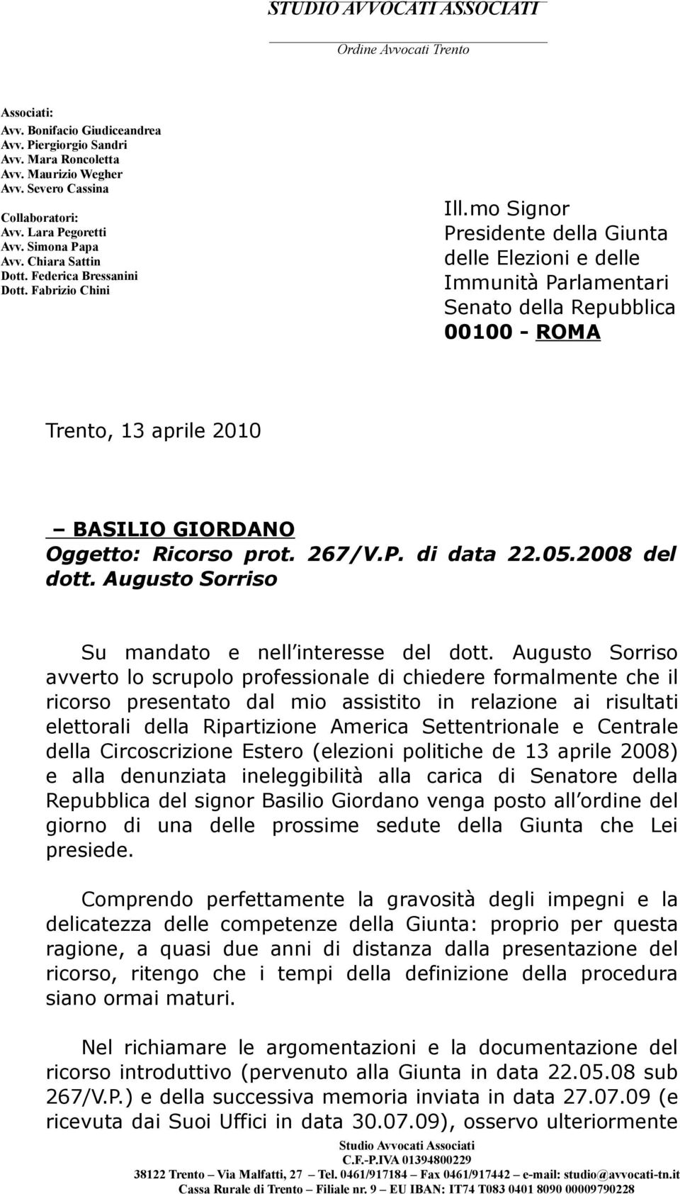 mo Signor Presidente della Giunta delle Elezioni e delle Immunità Parlamentari Senato della Repubblica 00100 - ROMA Trento, 13 aprile 2010 BASILIO GIORDANO Oggetto: Ricorso prot. 267/V.P. di data 22.