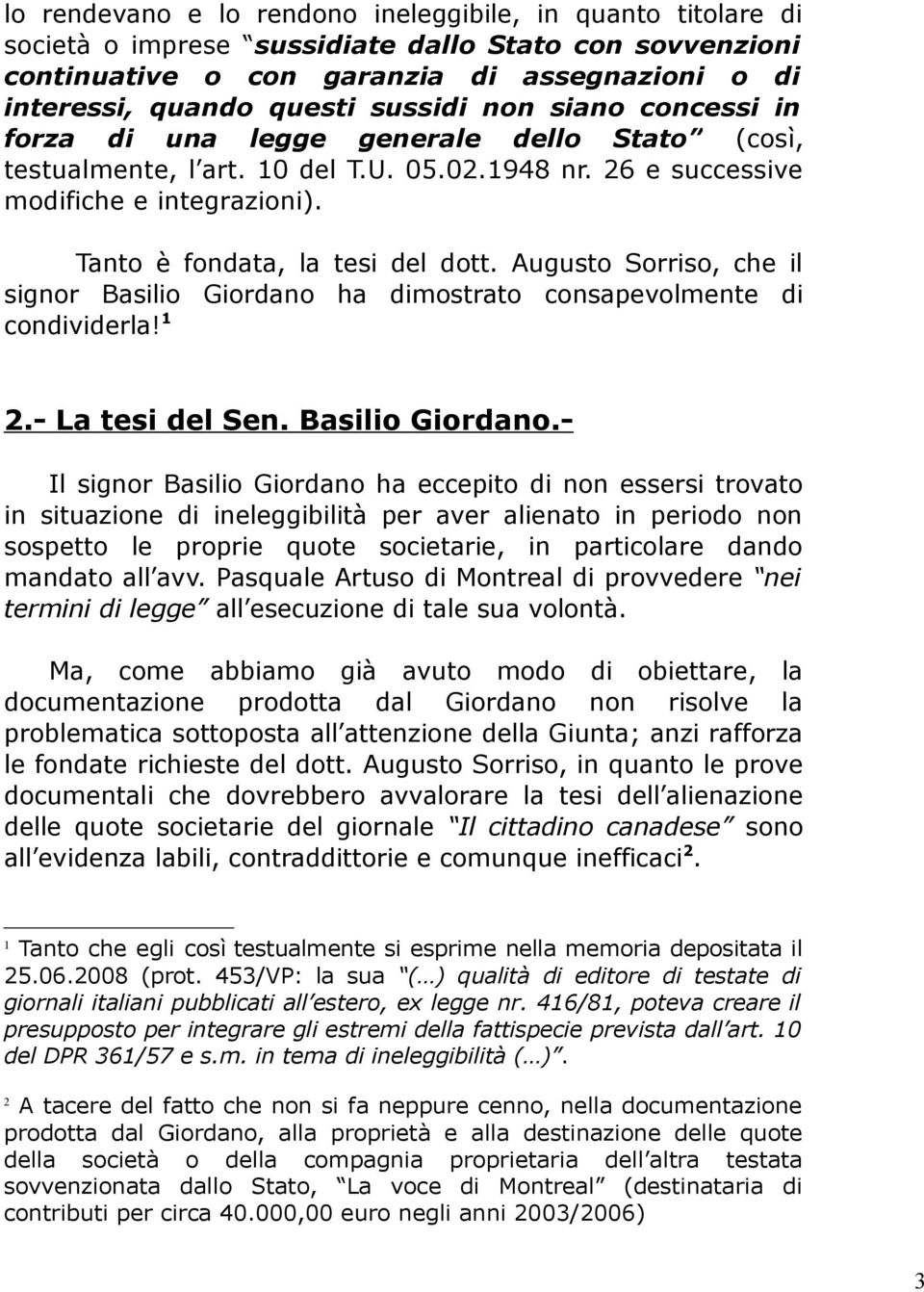 Tanto è fondata, la tesi del dott. Augusto Sorriso, che il signor Basilio Giordano 