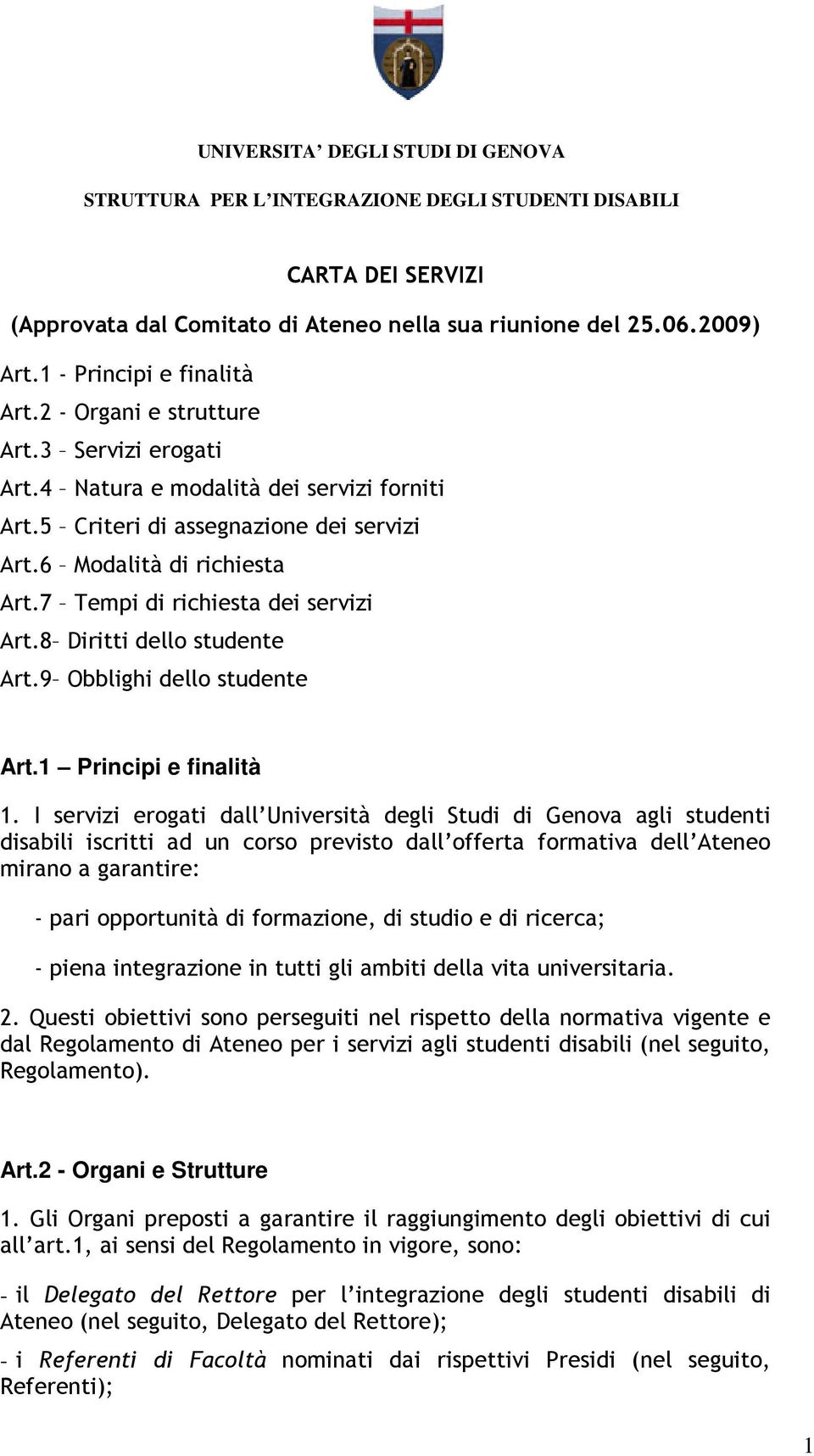 7 Tempi di richiesta dei servizi Art.8 Diritti dello studente Art.9 Obblighi dello studente Art.1 Principi e finalità 1.