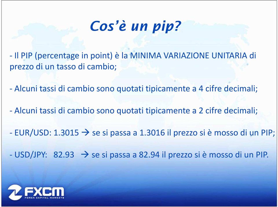 Alcuni tassi di cambio sono quotati tipicamente a 4 cifre decimali; - Alcuni tassi di cambio