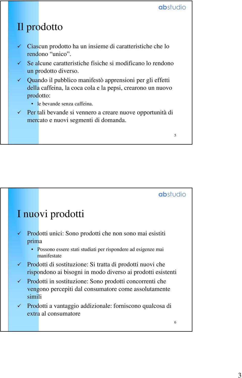 Per tali bevande si vennero a creare nuove opportunità di mercato e nuovi segmenti di domanda.