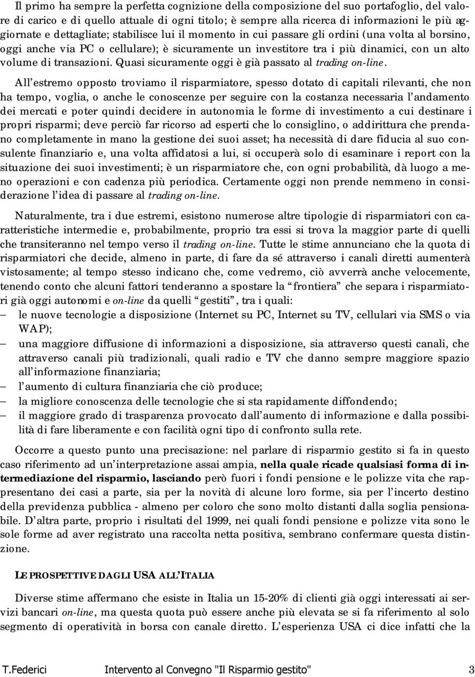 transazioni. Quasi sicuramente oggi è già passato al trading on-line.