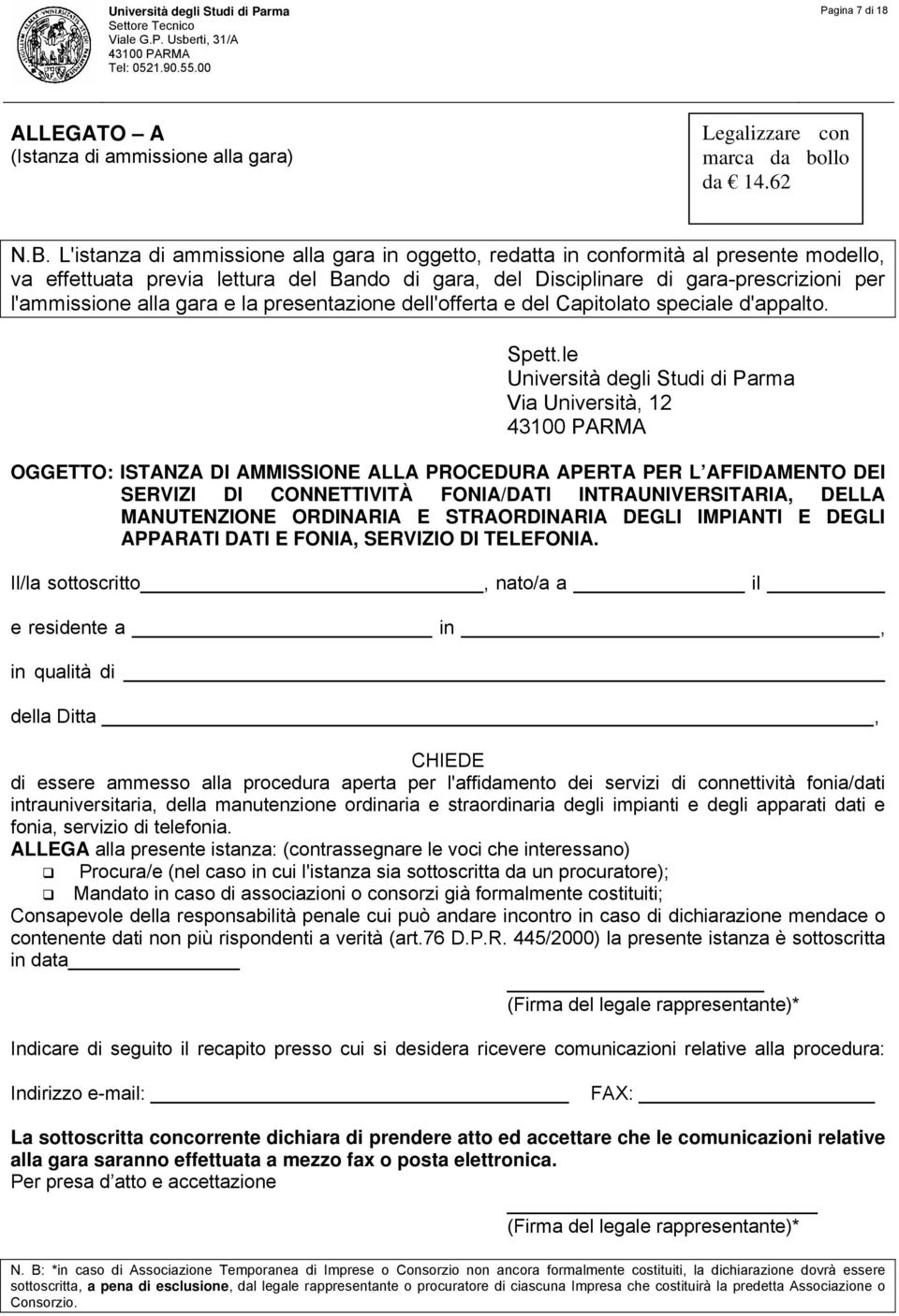 L'istanza di ammissione alla gara in oggetto, redatta in conformità al presente modello, va effettuata previa lettura del Bando di gara, del Disciplinare di gara-prescrizioni per l'ammissione alla