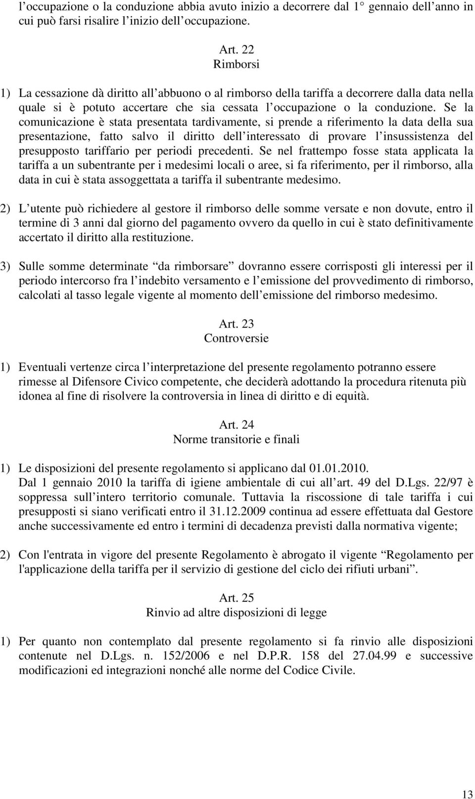 e la comunicazione è stata presentata tardivamente, si prende a riferimento la data della sua presentazione, fatto salvo il diritto dell interessato di provare l insussistenza del presupposto