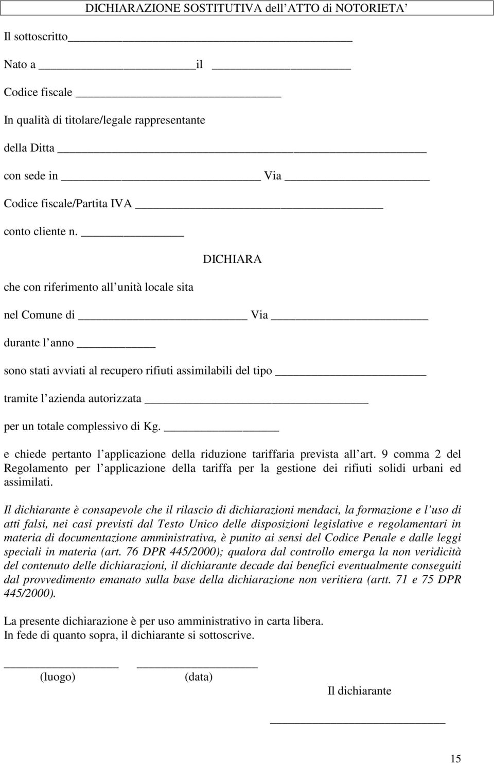 che con riferimento all unità locale sita DICHIARA nel Comune di Via durante l anno sono stati avviati al recupero rifiuti assimilabili del tipo tramite l azienda autorizzata per un totale