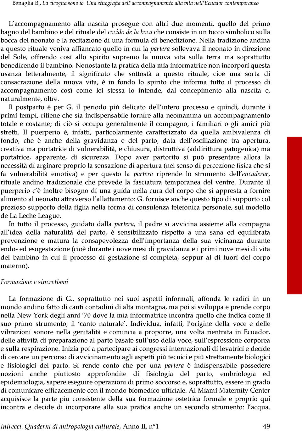 la boca che consiste in un tocco simbolico sulla bocca del neonato e la recitazione di una formula di benedizione.