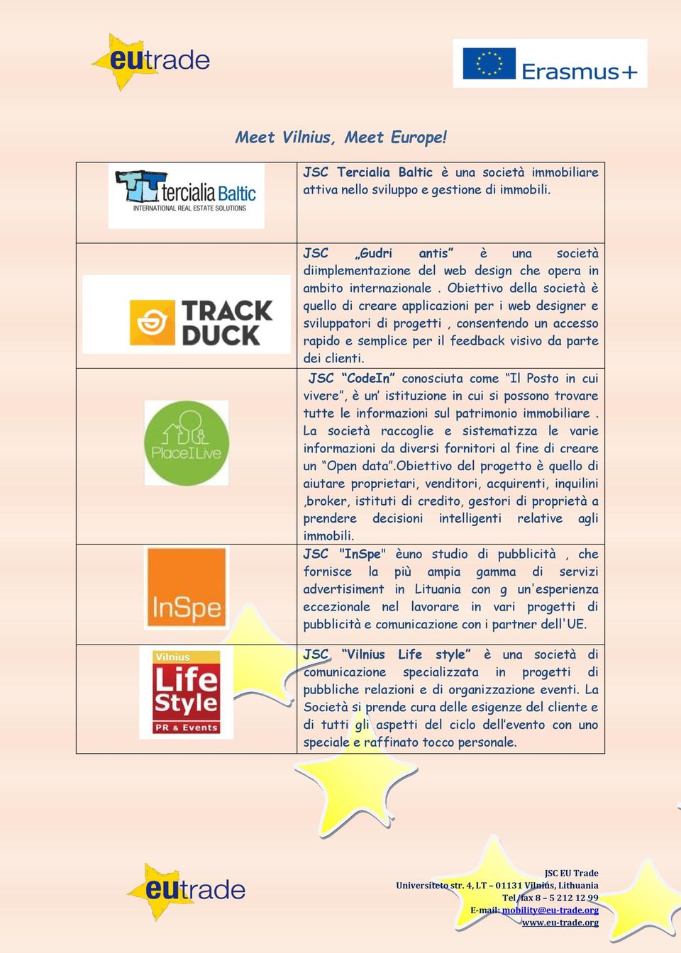 JSC CodeIn conosciuta come Il Posto in cui vivere, è un istituzione in cui si possono trovare tutte le informazioni sul patrimonio immobiliare.