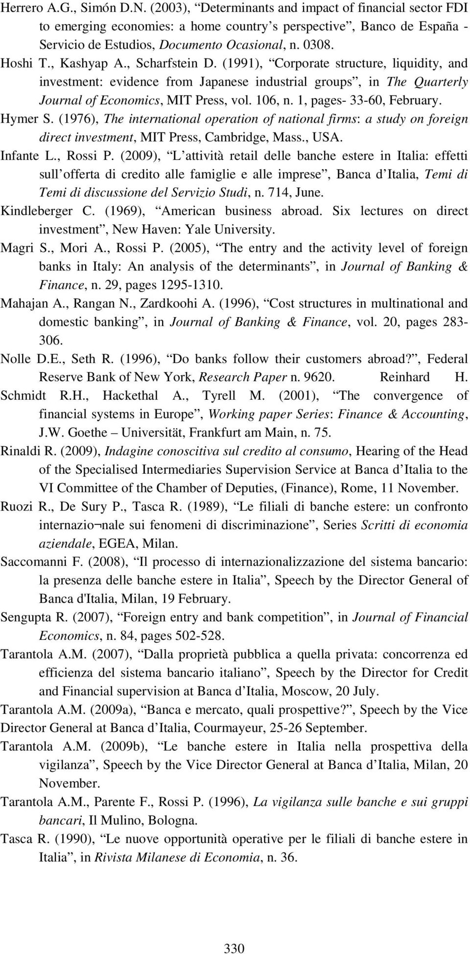 106, n. 1, pages- 33-60, February. Hymer S. (1976), The international operation of national firms: a study on foreign direct investment, MIT Press, Cambridge, Mass., USA. Infante L., Rossi P.
