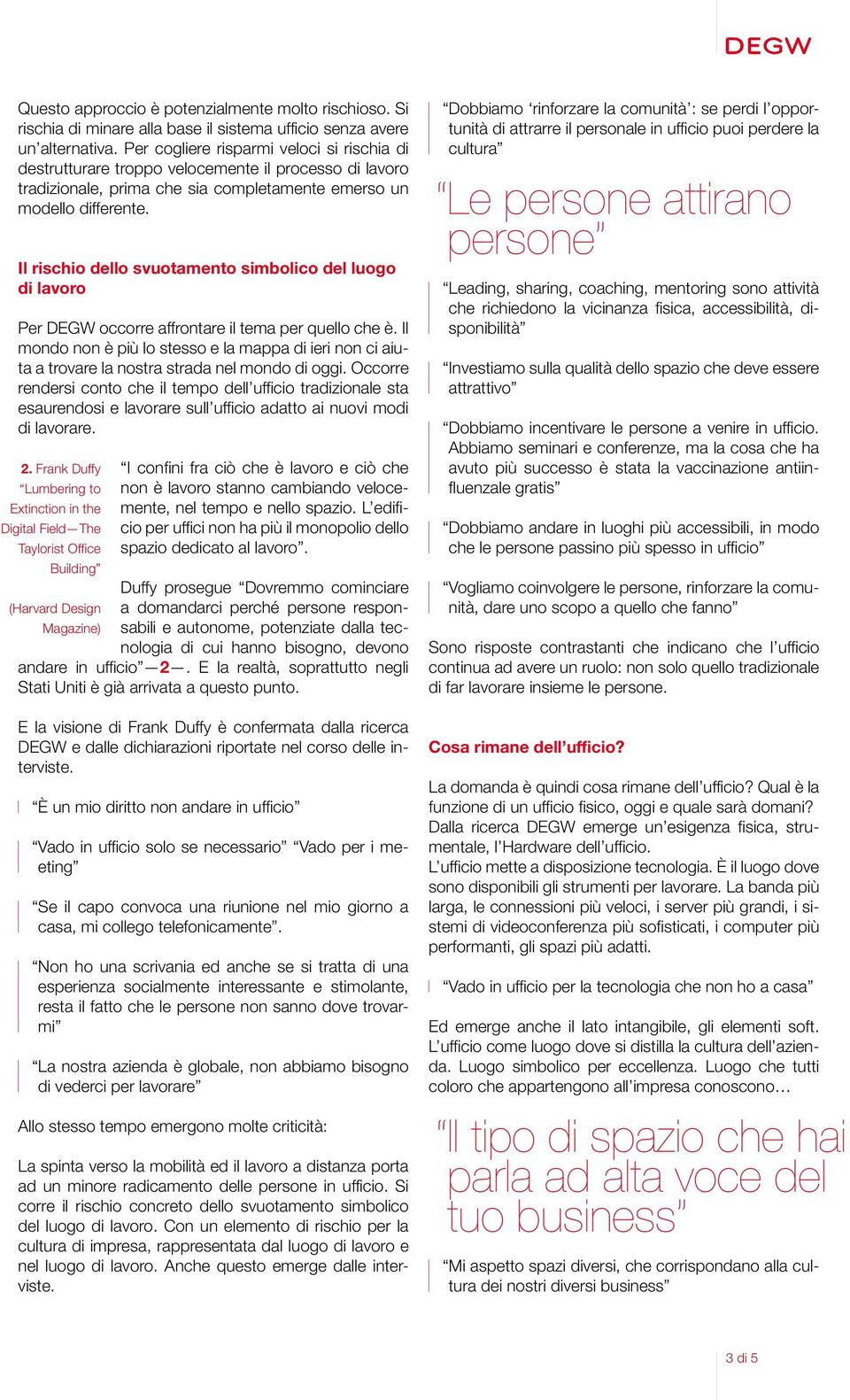 Il rischio dello svuotamento simbolico del luogo di lavoro Per DEGW occorre affrontare il tema per quello che è.