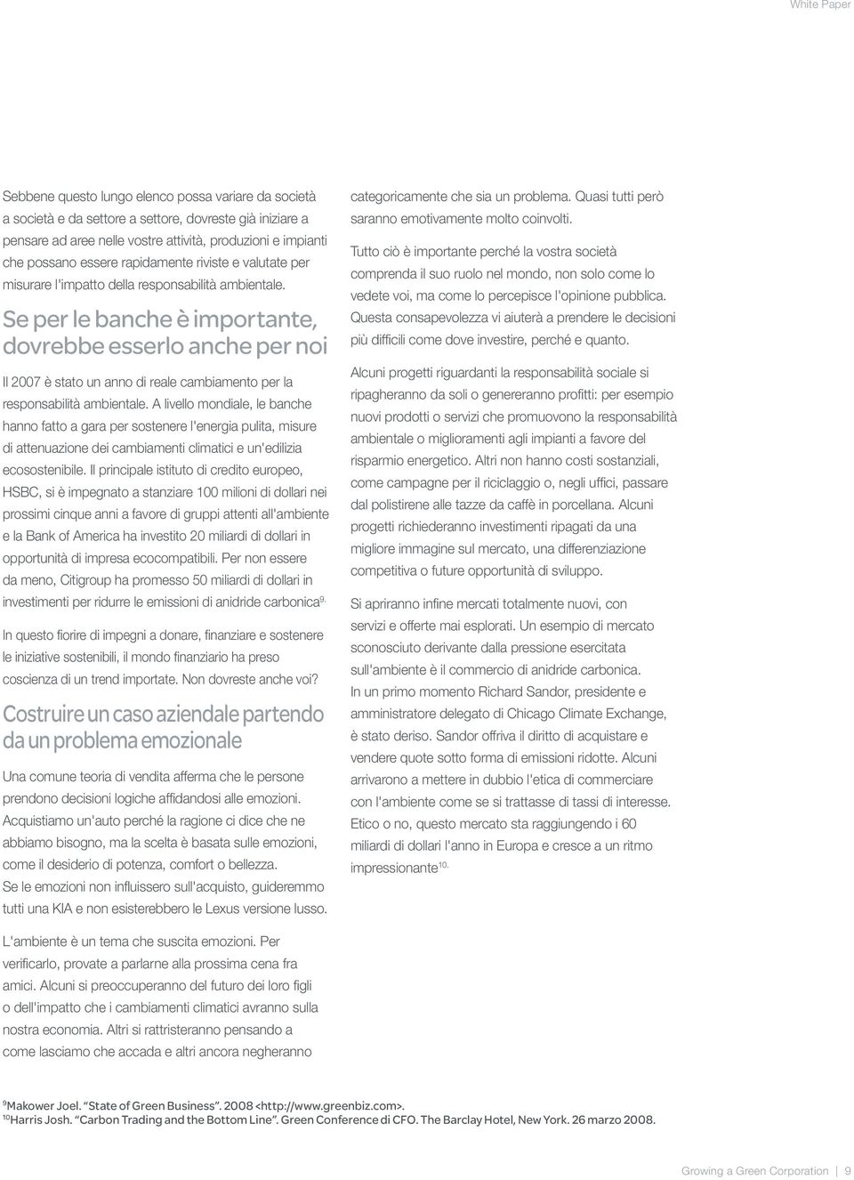 Se per le banche è importante, dovrebbe esserlo anche per noi Il 2007 è stato un anno di reale cambiamento per la responsabilità ambientale.