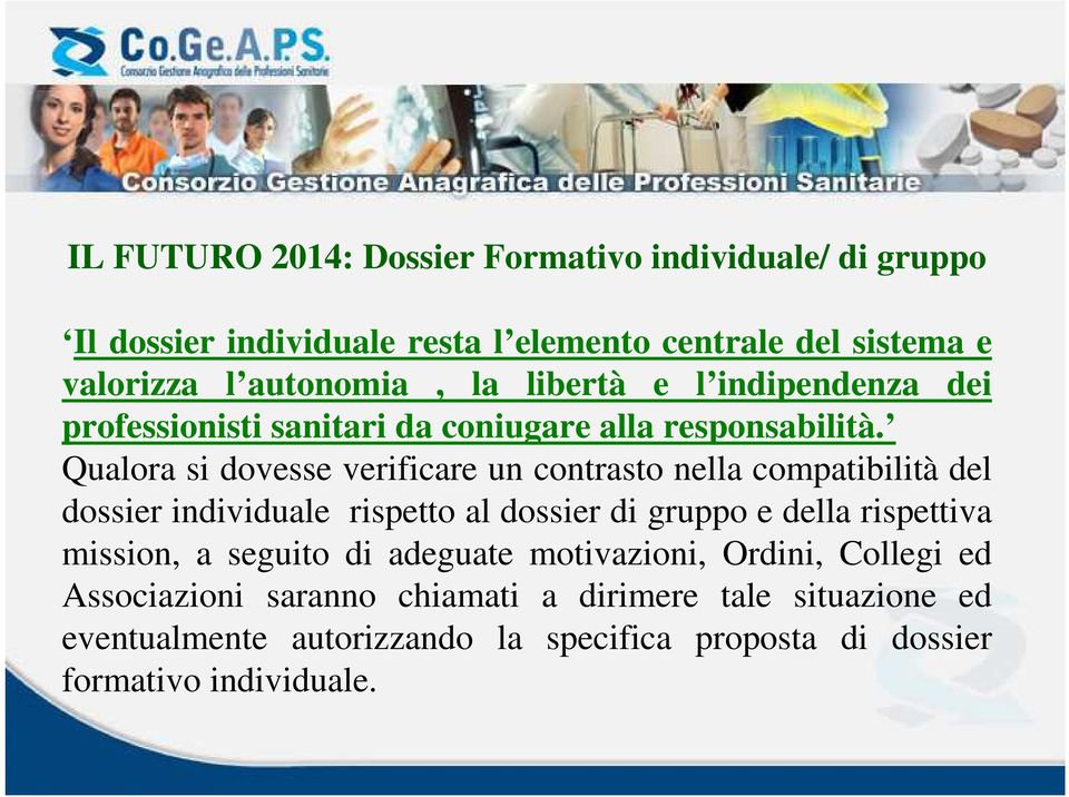 Qualora si dovesse verificare un contrasto nella compatibilità del dossier individuale rispetto al dossier di gruppo e della rispettiva