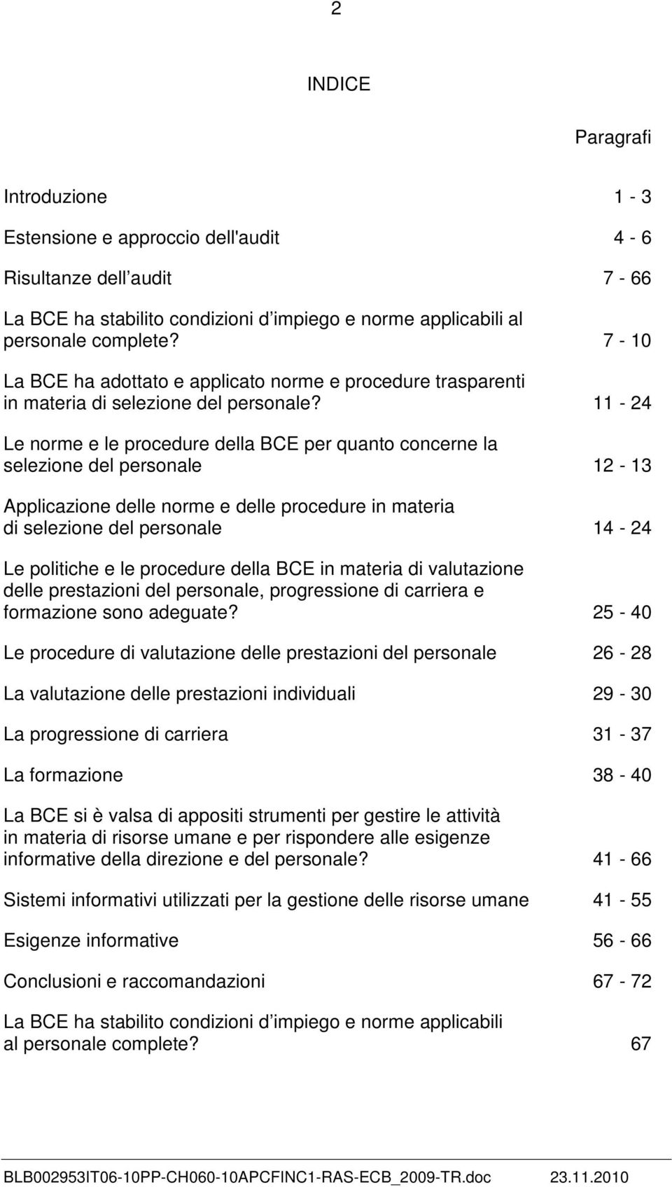11-24 Le norme e le procedure della BCE per quanto concerne la selezione del personale 12-13 Applicazione delle norme e delle procedure in materia di selezione del personale 14-24 Le politiche e le