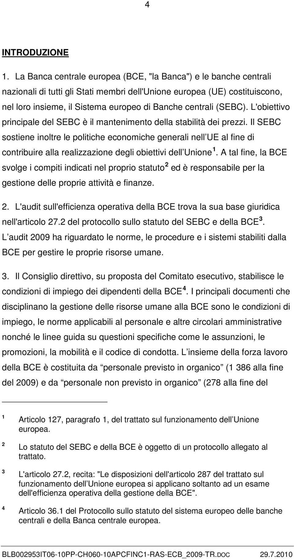 (SEBC). L'obiettivo principale del SEBC è il mantenimento della stabilità dei prezzi.