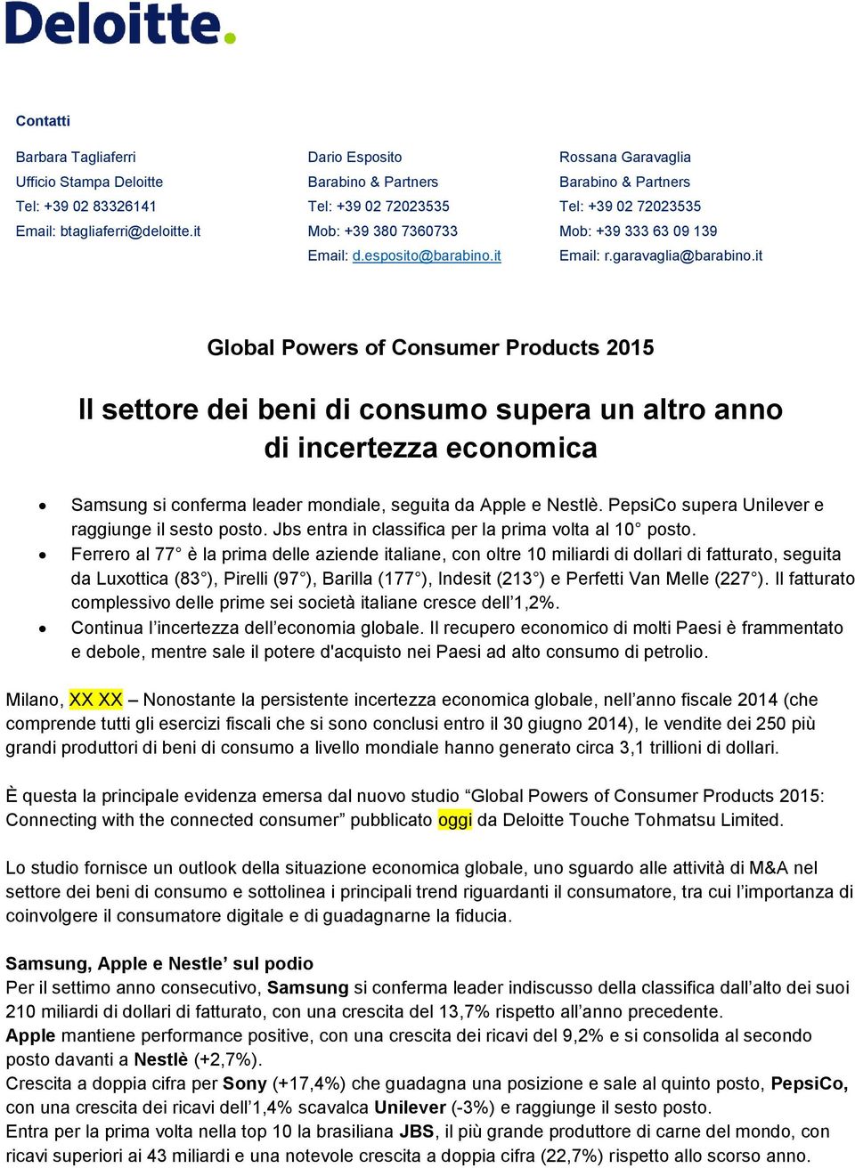 it Global Powers of Consumer Products 2015 Il settore dei beni di consumo supera un altro anno di incertezza economica Samsung si conferma leader mondiale, seguita da Apple e Nestlè.