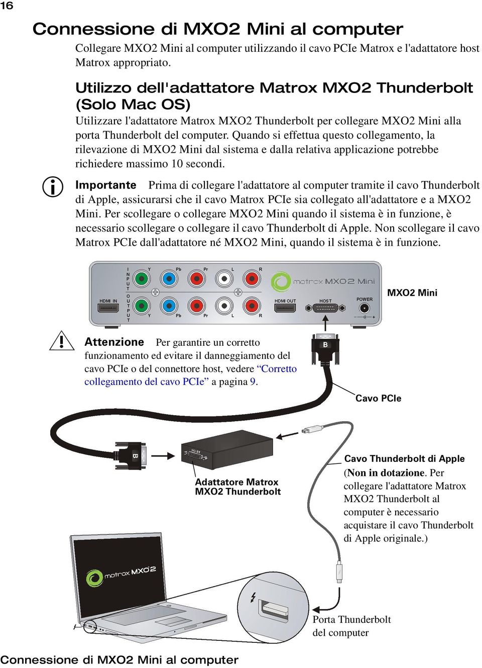 Quando si effettua questo collegamento, la rilevazione di MXO2 Mini dal sistema e dalla relativa applicazione potrebbe richiedere massimo 10 secondi.