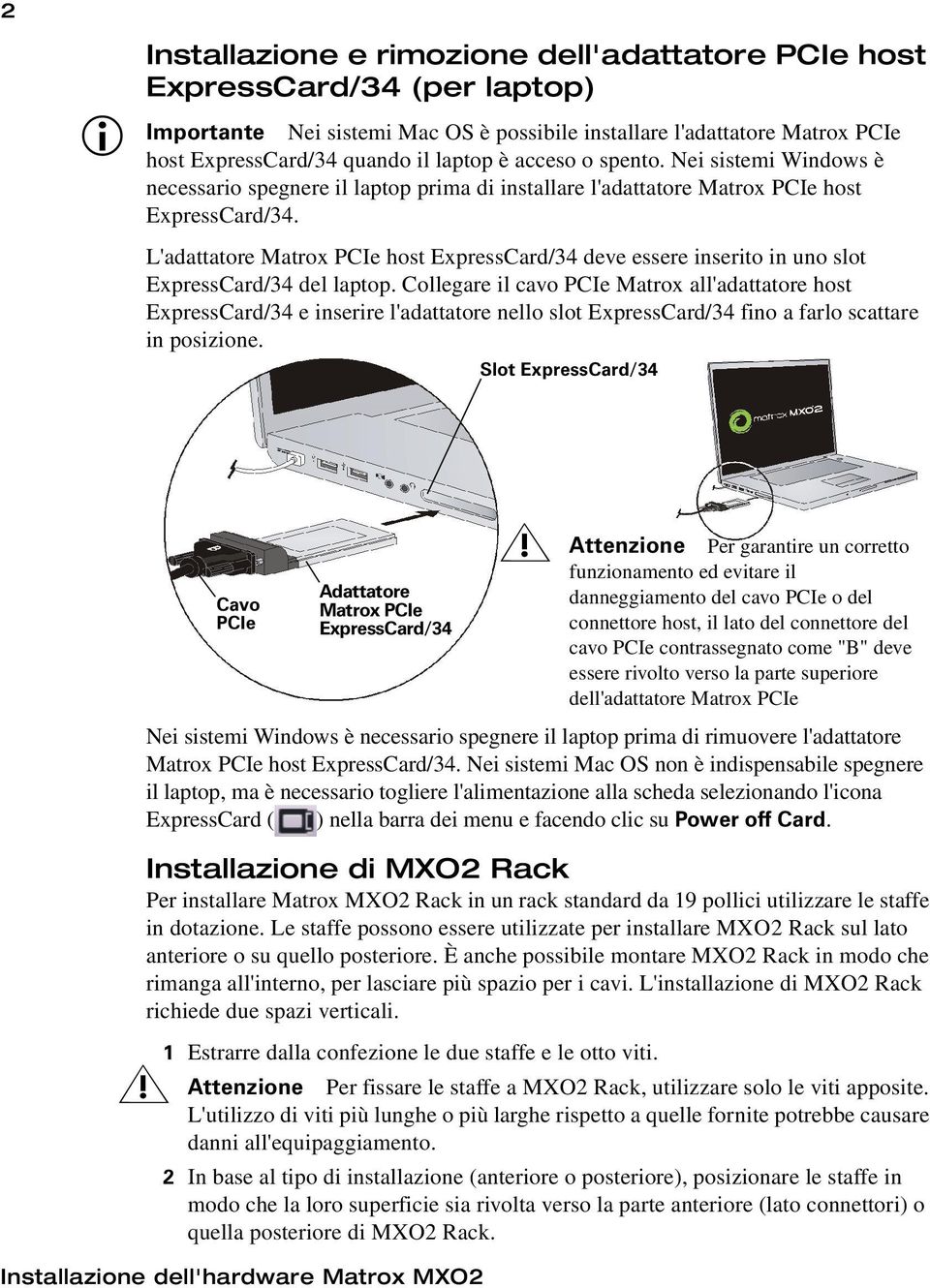 L'adattatore Matrox PCIe host ExpressCard/34 deve essere inserito in uno slot ExpressCard/34 del laptop.