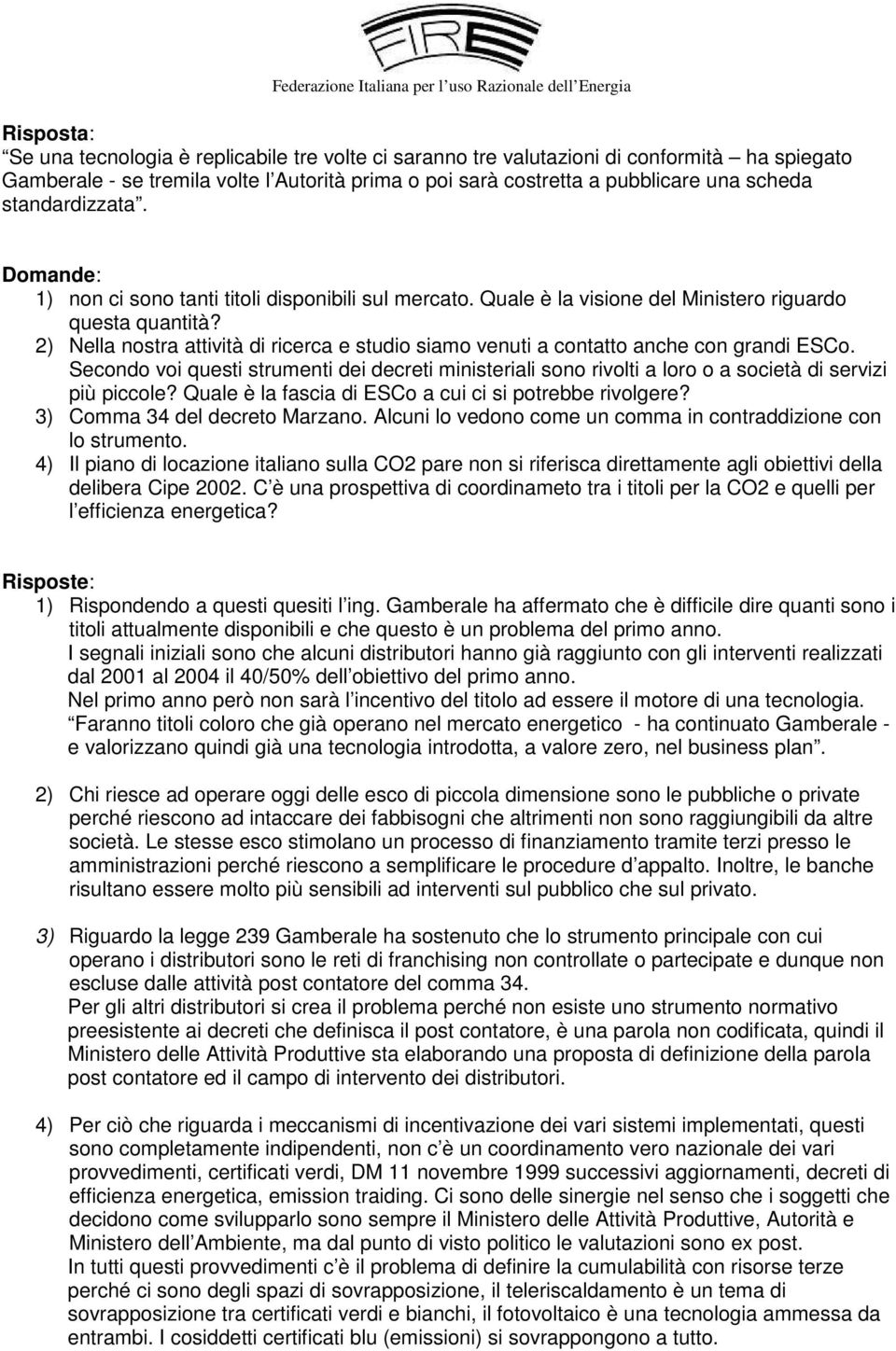 2) Nella nostra attività di ricerca e studio siamo venuti a contatto anche con grandi ESCo.