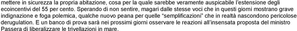 Sperando di non sentire, magari dalle stesse voci che in questi giorni mostrano grave indignazione e foga polemica, qualche