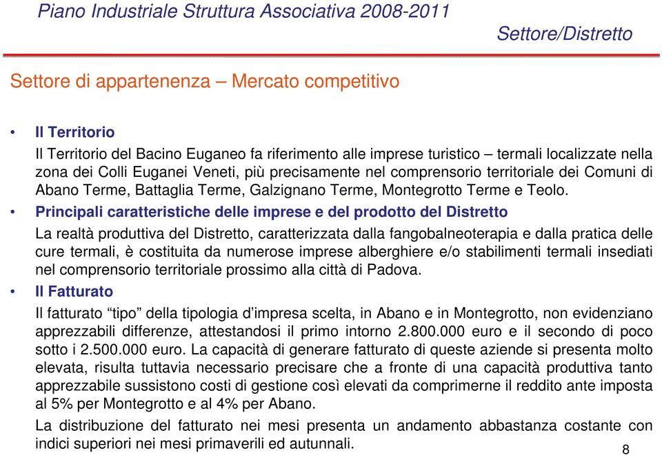 Principali caratteristiche delle imprese e del prodotto del Distretto La realtà produttiva del Distretto, caratterizzata dalla fangobalneoterapia e dalla pratica delle cure termali, è costituita da