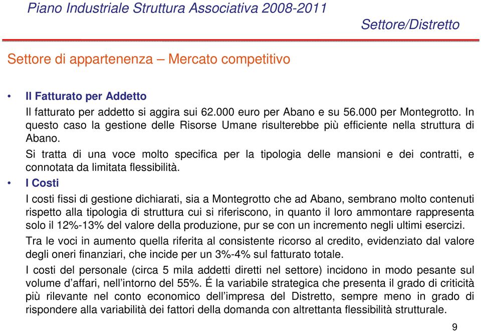 Si tratta di una voce molto specifica per la tipologia delle mansioni e dei contratti, e connotata da limitata flessibilità.