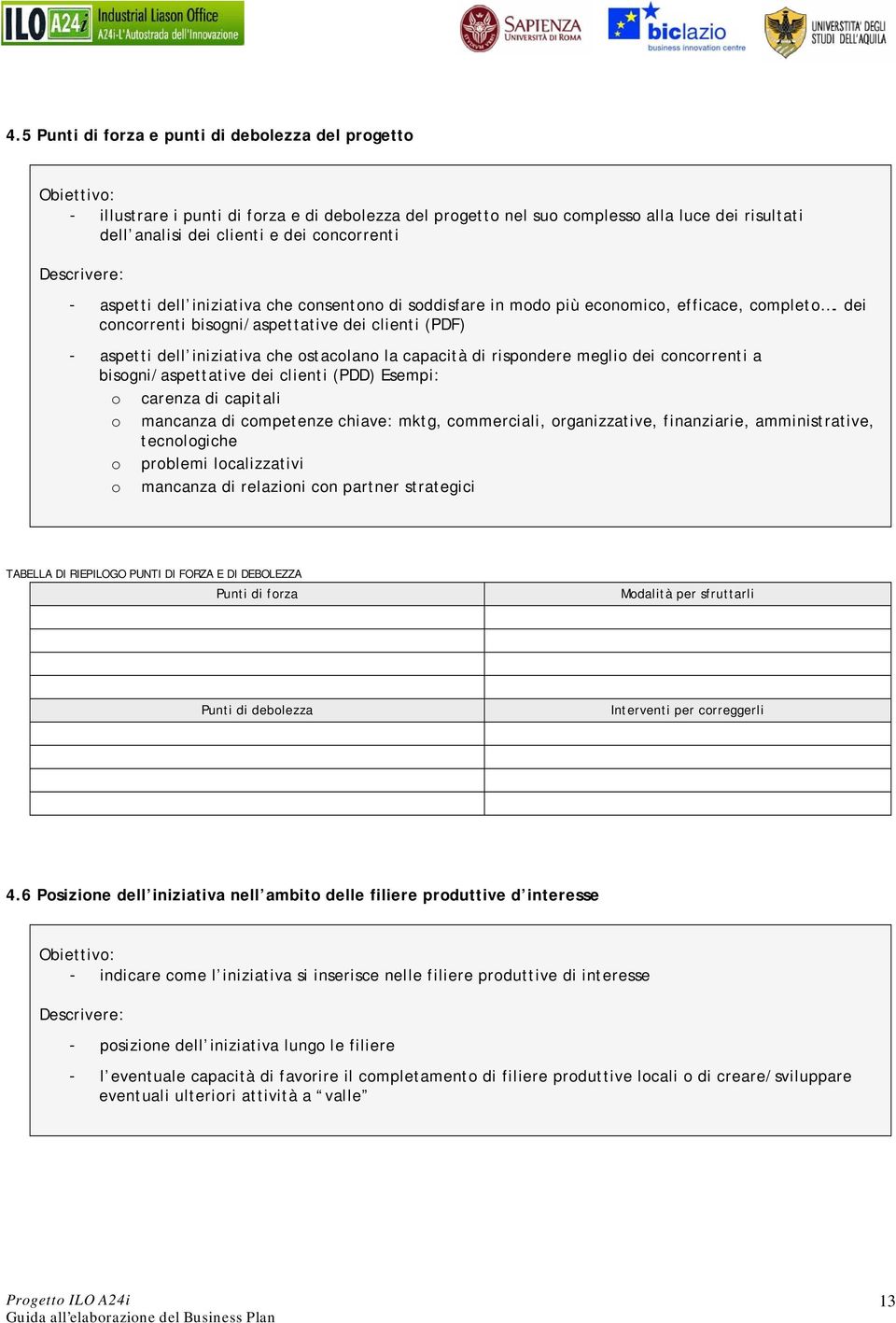 dei concorrenti bisogni/aspettative dei clienti (PDF) - aspetti dell iniziativa che ostacolano la capacità di rispondere meglio dei concorrenti a bisogni/aspettative dei clienti (PDD) Esempi: o