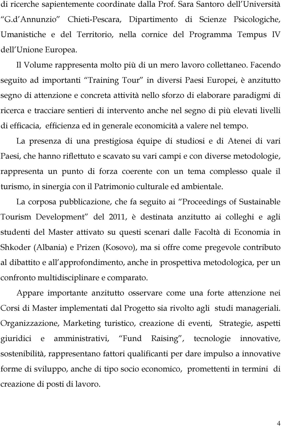 Il Volume rappresenta molto più di un mero lavoro collettaneo.