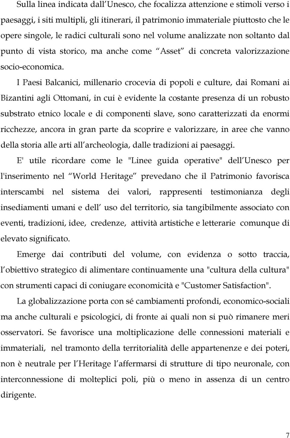 I Paesi Balcanici, millenario crocevia di popoli e culture, dai Romani ai Bizantini agli Ottomani, in cui è evidente la costante presenza di un robusto substrato etnico locale e di componenti slave,