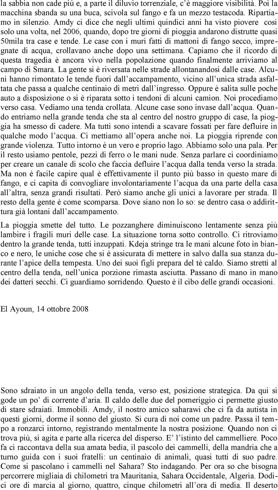 Le case con i muri fatti di mattoni di fango secco, impregnate di acqua, crollavano anche dopo una settimana.