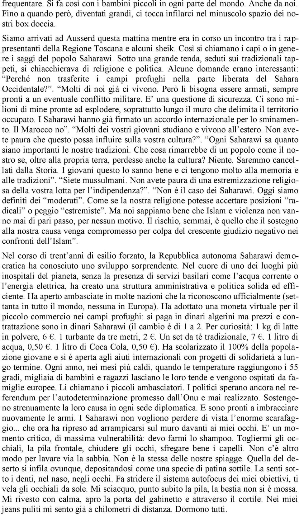 Sotto una grande tenda, seduti sui tradizionali tappeti, si chiacchierava di religione e politica.