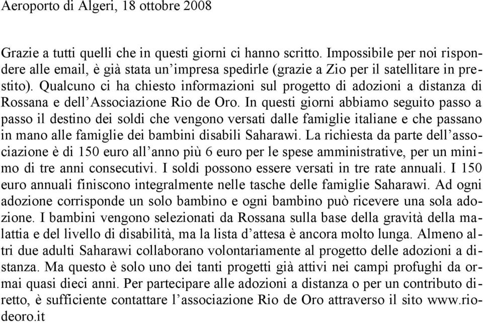 Qualcuno ci ha chiesto informazioni sul progetto di adozioni a distanza di Rossana e dell Associazione Rio de Oro.