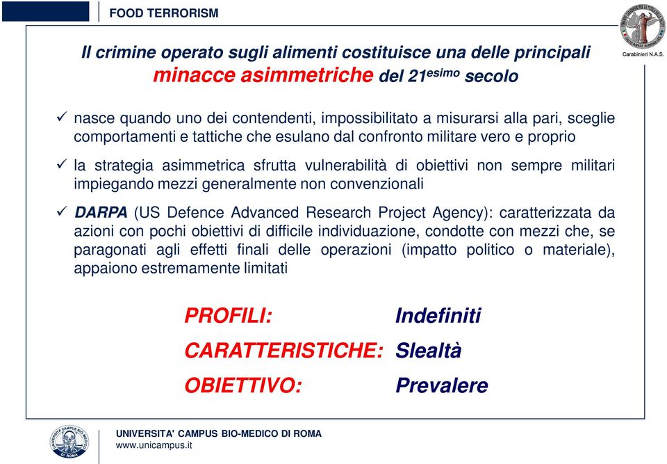 mezzi generalmente non convenzionali DARPA (US Defence Advanced Research Project Agency): caratterizzata da azioni con pochi obiettivi di difficile individuazione, condotte con mezzi