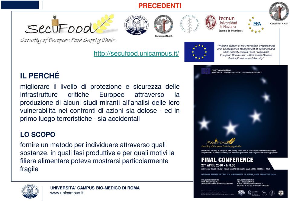 Directorate-General Justice,Freedom and Security' IL PERCHÉ migliorare il livello di protezione e sicurezza delle infrastrutture critiche Europee attraverso la produzione