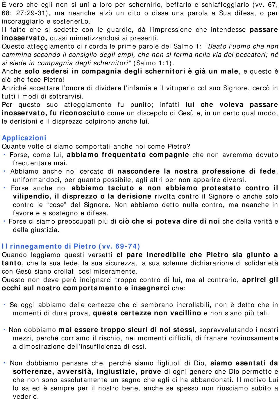 Questo atteggiamento ci ricorda le prime parole del Salmo 1: Beato l uomo che non cammina secondo il consiglio degli empi, che non si ferma nella via dei peccatori; né si siede in compagnia degli