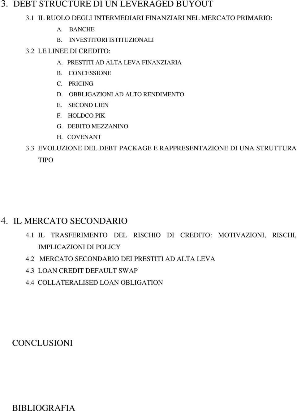 DEBITO MEZZANINO H. COVENANT 3.3 EVOLUZIONE DEL DEBT PACKAGE E RAPPRESENTAZIONE DI UNA STRUTTURA TIPO 4. IL MERCATO SECONDARIO 4.