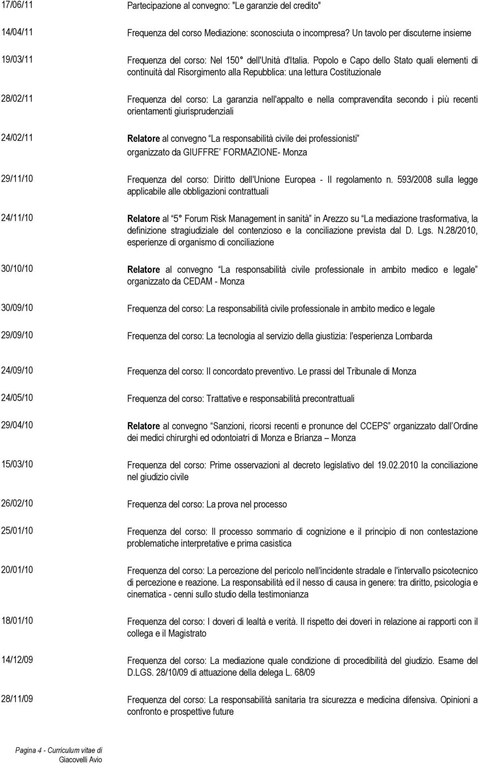 Popolo e Capo dello Stato quali elementi di continuità dal Risorgimento alla Repubblica: una lettura Costituzionale 28/02/11 Frequenza del corso: La garanzia nell'appalto e nella compravendita