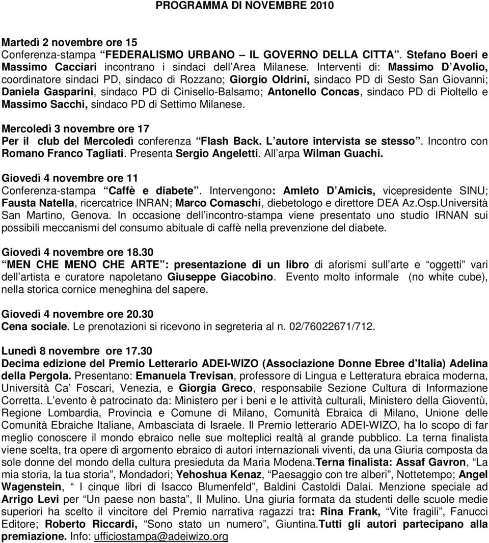 sindaco PD di Pioltello e Massimo Sacchi, sindaco PD di Settimo Milanese. Mercoledì 3 novembre ore 17 Per il club del Mercoledì conferenza Flash Back. L autore intervista se stesso.