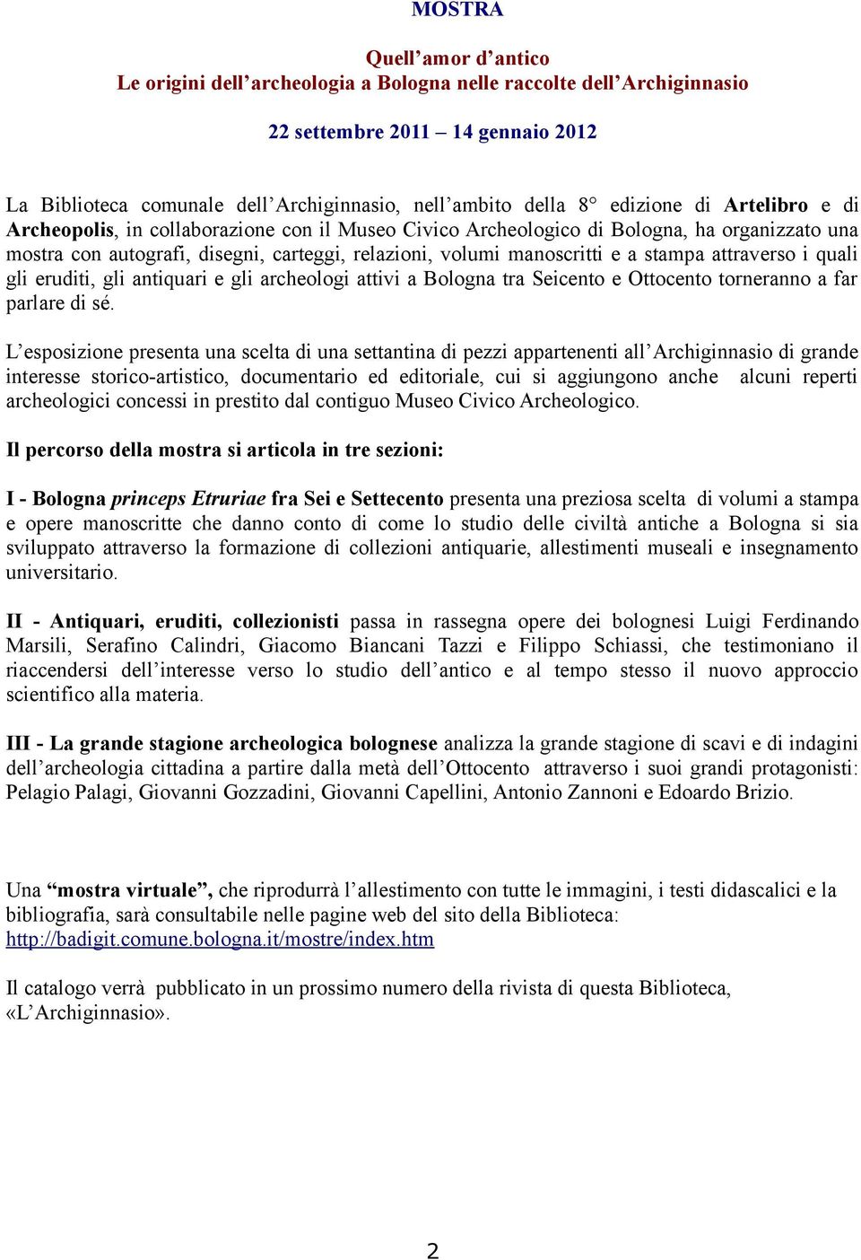 stampa attraverso i quali gli eruditi, gli antiquari e gli archeologi attivi a Bologna tra Seicento e Ottocento torneranno a far parlare di sé.