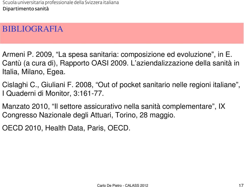 2008, Out of pocket sanitario nelle regioni italiane, I Quaderni di Monitor, 3:161-77.