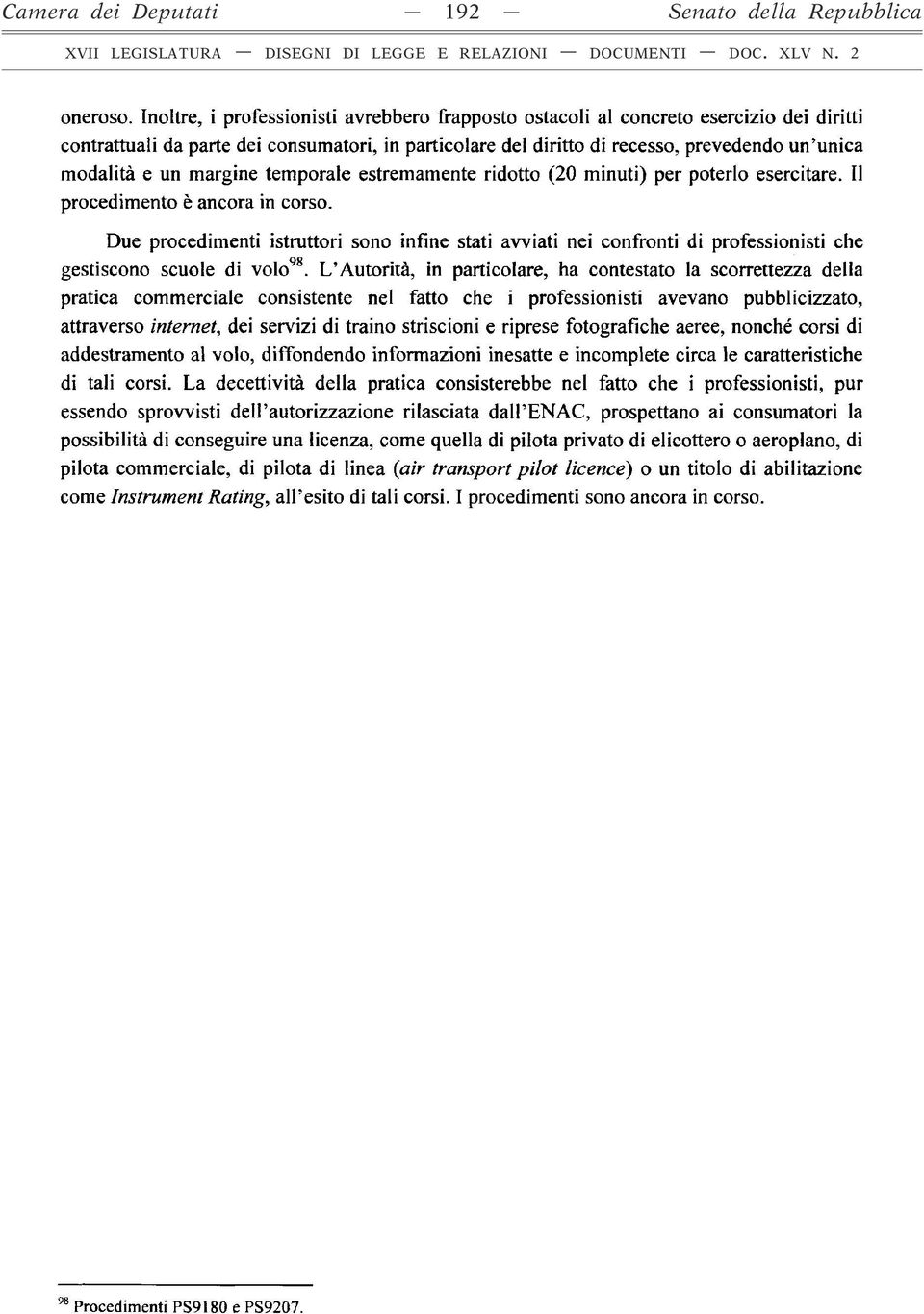 un margine temporale estremamente ridotto (20 minuti) per poterlo esercitare. Il procedimento è ancora in corso.