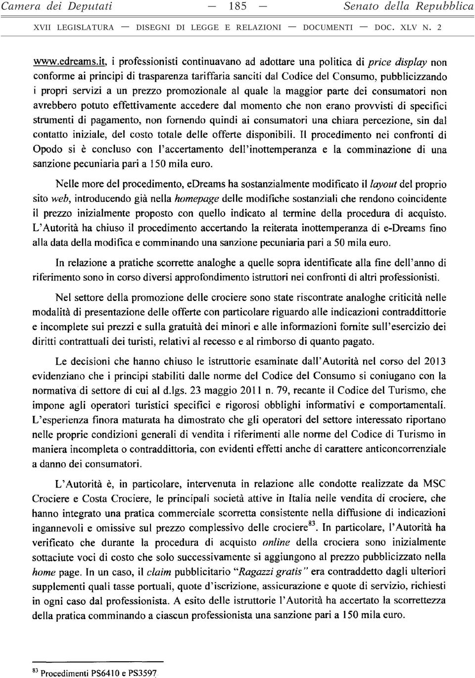 promozionale al quale la maggior parte dei consumatori non avrebbero potuto effettivamente accedere dal momento che non erano provvisti di specifici strumenti di pagamento, non fornendo quindi ai