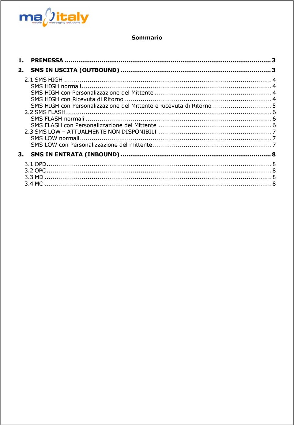 ..4 SMS HIGH con Personalizzazione del Mittente e Ricevuta di Ritorno...5 2.2 SMS FLASH...6 SMS FLASH normali.
