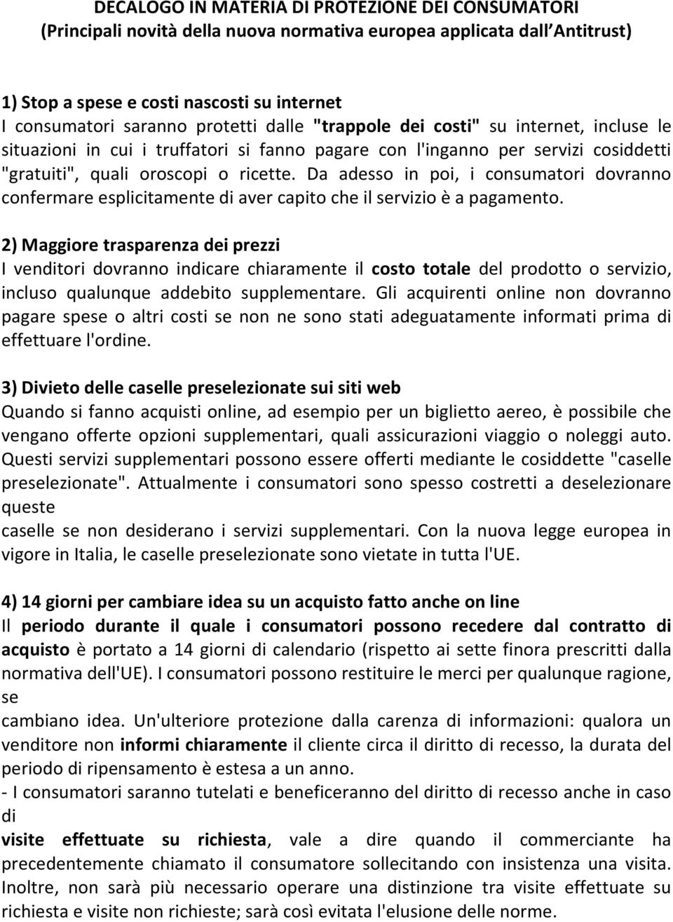 Da adesso in poi, i consumatori dovranno confermare esplicitamente di aver capito che il servizio è a pagamento.