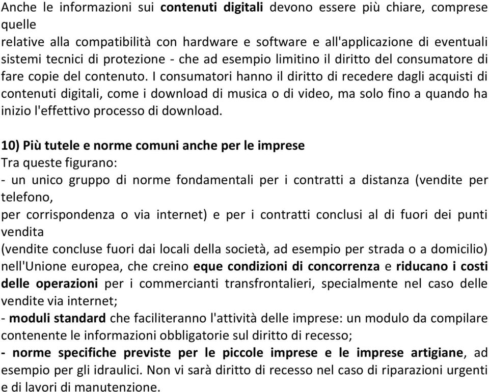 I consumatori hanno il diritto di recedere dagli acquisti di contenuti digitali, come i download di musica o di video, ma solo fino a quando ha inizio l'effettivo processo di download.