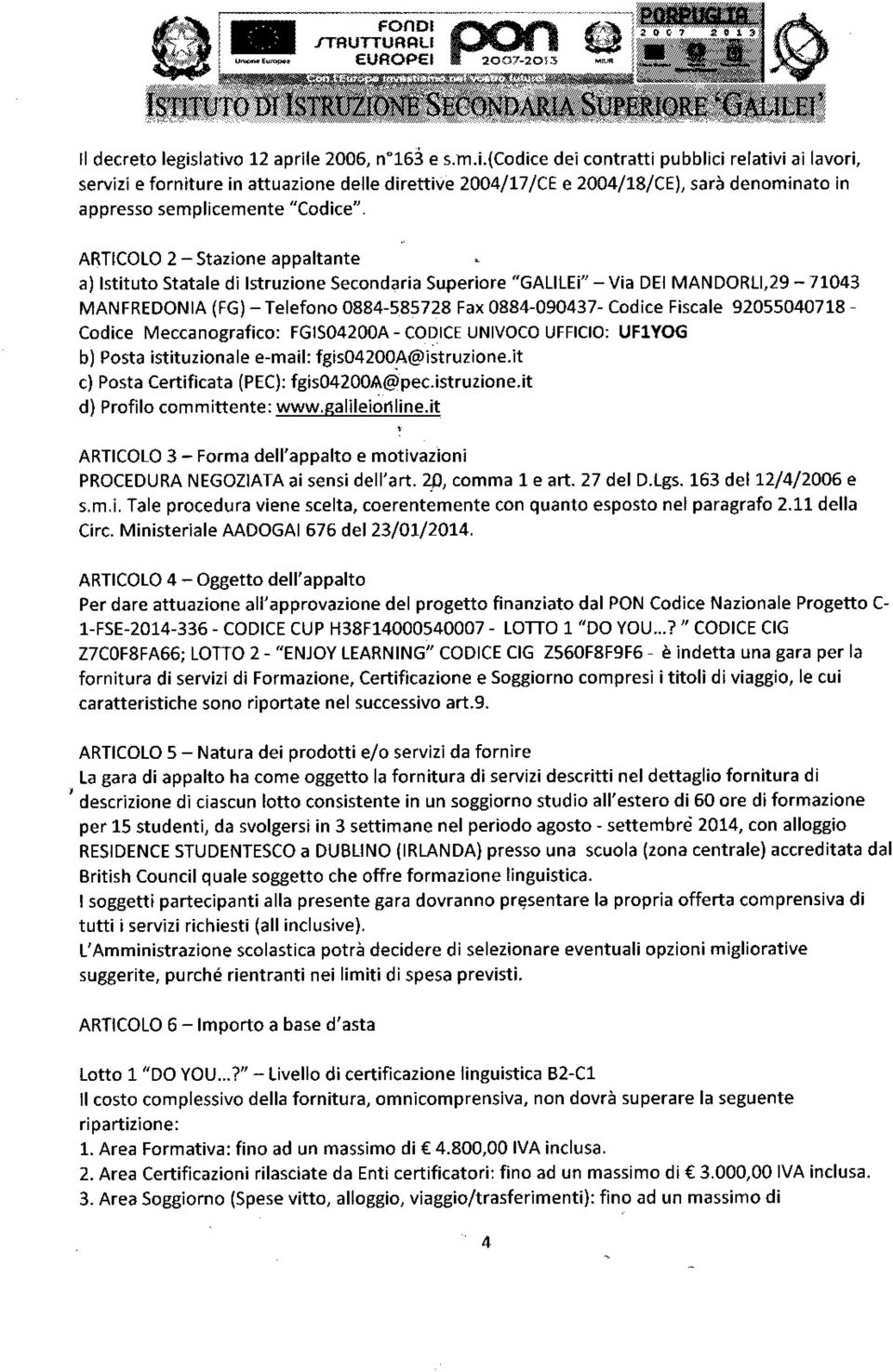 92055040718 Codice Meccanografico: FGlS04200A - CODICE UNlvoco UFFlclo: UF1YOG b) Posta istituzionale e-mail: fgiso42004@istruzione.it c) Posta Certificata (PEC): fgis04200a@pec.istfl.rzione.