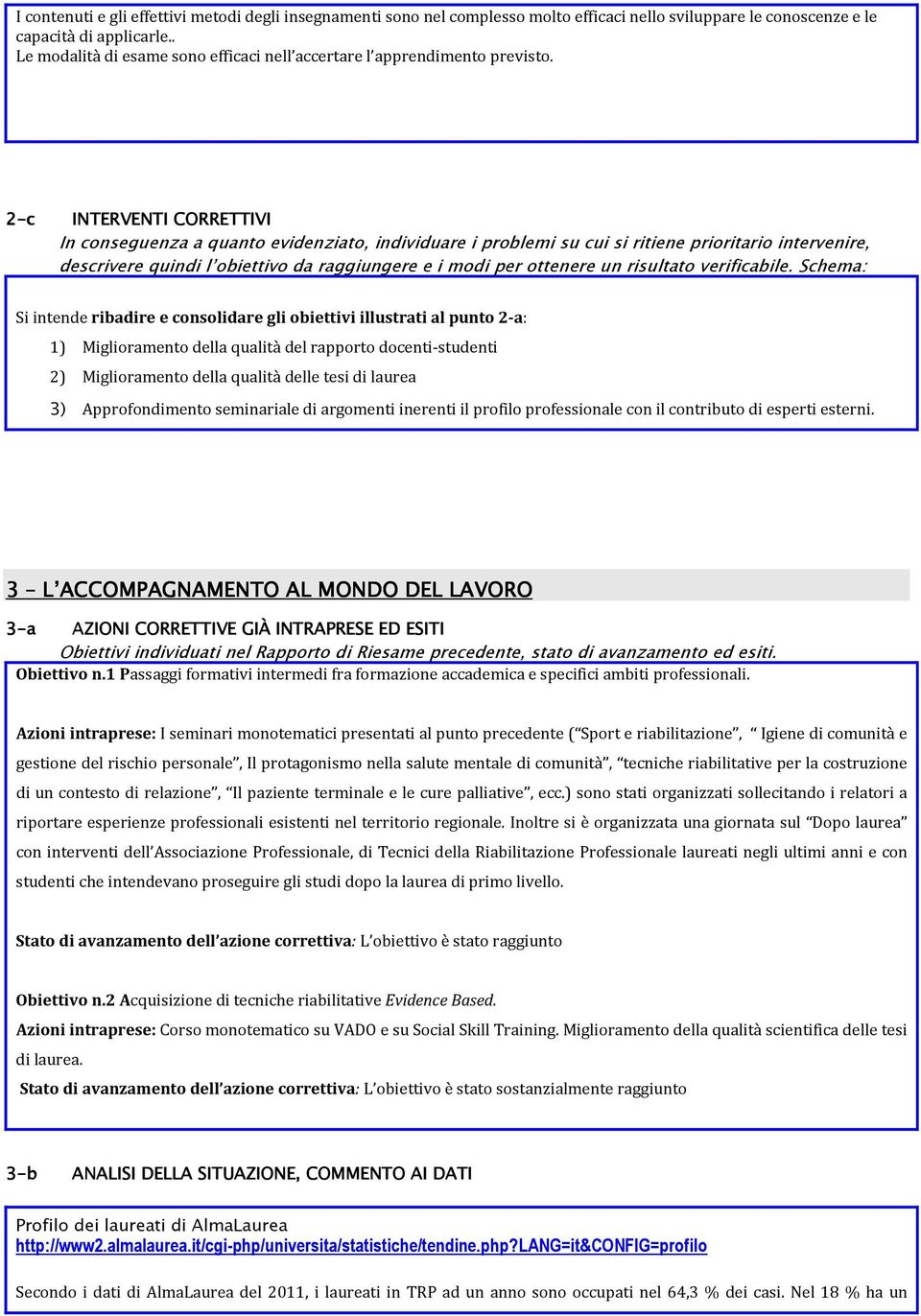 2-c INTERVENTI CORRETTIVI In conseguenza a quanto evidenziato, individuare i problemi su cui si ritiene prioritario intervenire, descrivere quindi l obiettivo da raggiungere e i modi per ottenere un