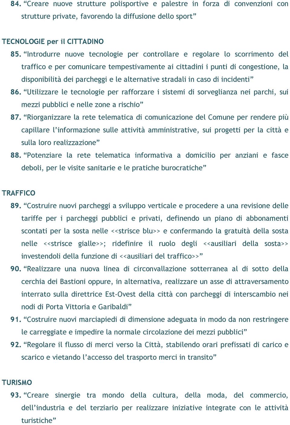 alternative stradali in caso di incidenti 86. Utilizzare le tecnologie per rafforzare i sistemi di sorveglianza nei parchi, sui mezzi pubblici e nelle zone a rischio 87.